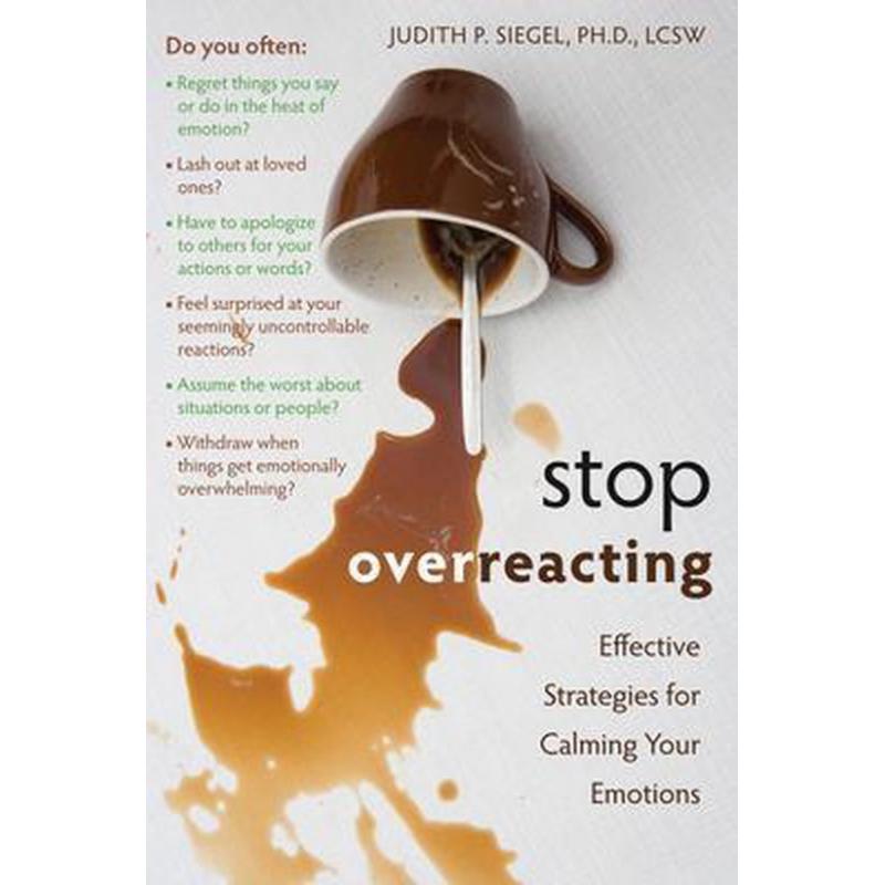 Stop Overreacting : Effective Strategies for Calming Your Emotions