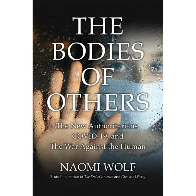 Bodies of Others | The New Authoritarians, COVID-19 and the War Against the Human